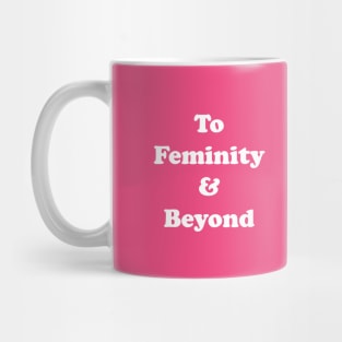 To Femininity & Beyond Mug